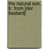 The Natural Son, Tr. From [Der Bastard]