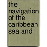 The Navigation Of The Caribbean Sea And door William Wilberforce Gillpatrick