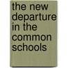The New Departure In The Common Schools door Charles Francis Adams