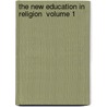 The New Education In Religion  Volume 1 door Rabbi Henry Berkowitz