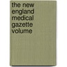 The New England Medical Gazette  Volume door General Books
