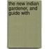 The New Indian Gardener, And Guide With