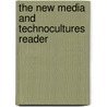The New Media And Technocultures Reader by Seth Giddings