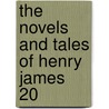 The Novels And Tales Of Henry James  20 by James Henry James