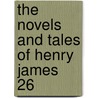 The Novels And Tales Of Henry James  26 by Jr. James Henry