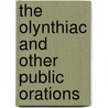 The Olynthiac And Other Public Orations by Demosthenes Demosthenes