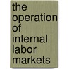 The Operation Of Internal Labor Markets door Lawrence T. Pinfield