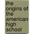 The Origins Of The American High School