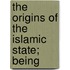 The Origins Of The Islamic State; Being