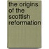The Origins Of The Scottish Reformation