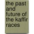 The Past And Future Of The Kaffir Races