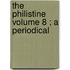 The Philistine  Volume 8 ; A Periodical