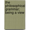 The Philosophical Grammar; Being A View door Benjamin Martin
