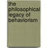 The Philosophical Legacy of Behaviorism door Bruce A. Thyer