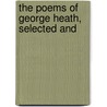 The Poems Of George Heath, Selected And by George Heath