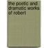 The Poetic And Dramatic Works Of Robert