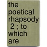 The Poetical Rhapsody  2 ; To Which Are door Francis Davison
