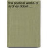 The Poetical Works Of Sydney Dobell ... by Sydney Dobell