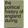 The Political History Of England During by Frederick Von Raumer