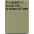 The Power Of Place, The Problem Of Time