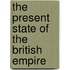 The Present State Of The British Empire