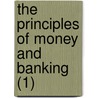 The Principles Of Money And Banking (1) by Charles Arthur Conant