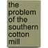 The Problem Of The Southern Cotton Mill