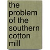 The Problem Of The Southern Cotton Mill by Richard Earl Walker