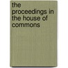 The Proceedings In The House Of Commons by Great Britain. Parliament