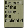 The Profit Of The Many ; The Biblical D by Edward Tallmadge Root