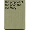 The Prophet Of The Poor; The Life-Story by Unknown Author