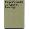 The Prose Works  2 ; Hyperion. Kavanagh door Henry Wardsworth Longfellow