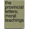 The Provincial Letters; Moral Teachings door Unknown Author
