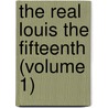 The Real Louis The Fifteenth (Volume 1) by Andrew Haggard