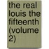 The Real Louis The Fifteenth (Volume 2)