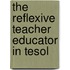 The Reflexive Teacher Educator In Tesol