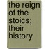 The Reign Of The Stoics; Their History