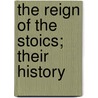 The Reign Of The Stoics; Their History door Frederic May Holland