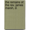The Remains Of The Rev. James Marsh, D. door James Marsh