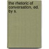 The Rhetoric Of Conversation, Ed. By S.