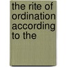 The Rite Of Ordination According To The by Catholic Church