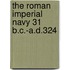 The Roman Imperial Navy 31 B.C.-A.D.324