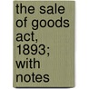 The Sale Of Goods Act, 1893; With Notes door Frank Newbolt