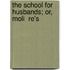 The School For Husbands; Or, Moli  Re's
