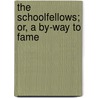 The Schoolfellows; Or, A By-Way To Fame by Richard Johns