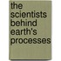 The Scientists Behind Earth's Processes
