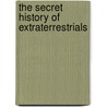 The Secret History Of Extraterrestrials door Len Kasten