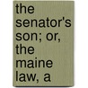 The Senator's Son; Or, The Maine Law, A door Metta Victoria Victor