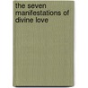 The Seven Manifestations Of Divine Love by Andre des Etages