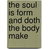 The Soul Is Form And Doth The Body Make door James John Garth Wilkinson